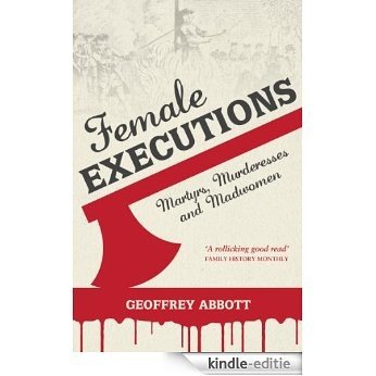 Female Executions: Martyrs, Murderesses and Madwomen (English Edition) [Kindle-editie] beoordelingen