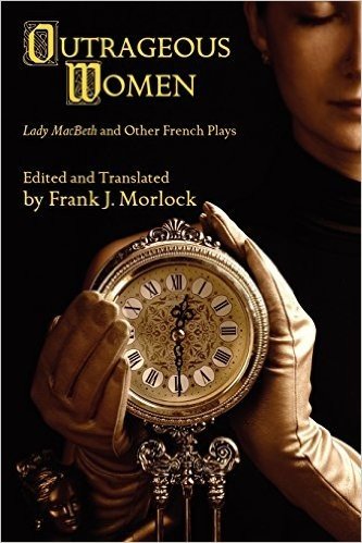 Outrageous Women: Lady Macbeth and Other French Plays