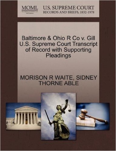 Baltimore & Ohio R Co V. Gill U.S. Supreme Court Transcript of Record with Supporting Pleadings baixar
