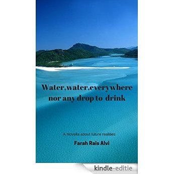 Water,water,everywhere,nor any drop to drink (English Edition) [Kindle-editie]