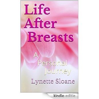 Life After Breasts: A Personal Journey (English Edition) [Kindle-editie]
