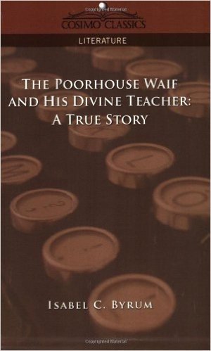 The Poorhouse Waif and His Divine Teacher: A True Story