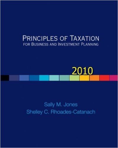 Principles of Taxation for Business and Investment Planning, 2010 Edition