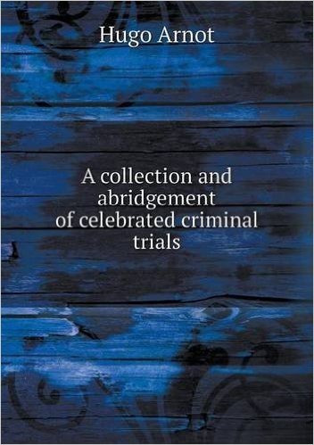 A Collection and Abridgement of Celebrated Criminal Trials