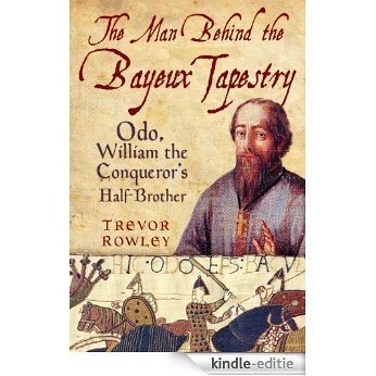The Man Behind the Bayeux Tapestry [Kindle-editie]