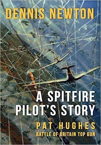 A Spitfire Pilot's Story: Pat Hughes: Battle of Britain Top Gun