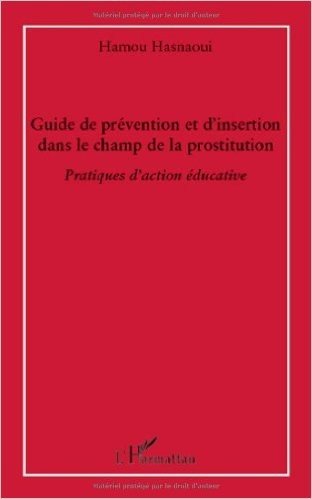 Télécharger Guide de Prevention et d&#39;Insertion Dans le Champ de la Prostitution Pratiques d&#39;Action Educative