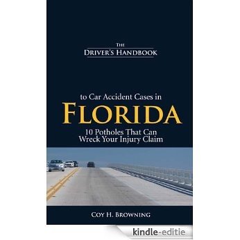 The Driver's Handbook to Car Accident Cases in Florida: 10 Potholes That Can Wreck Your Injury Claim (English Edition) [Kindle-editie]