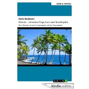 Hawaii - zwischen Yoga, Lava und Kochtöpfen. Drei Monate in einer Community auf der Trauminsel [Kindle-editie] beoordelingen