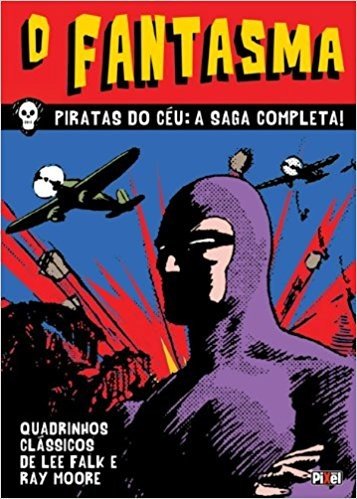 O Fantasma. Piratas do Céu. A Saga Completa - Coleção Quadrinhos Clássicos