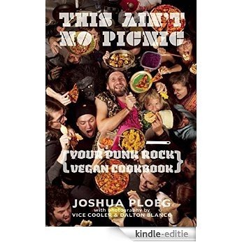 This Ain't No Picnic: Your Punk Rock Vegan Cookbook (Vegan Cookbooks) [Kindle-editie]