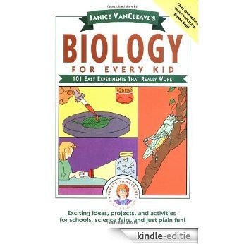 Janice VanCleave's Biology For Every Kid: 101 Easy Experiments That Really Work (Science for Every Kid Series) [Kindle-editie]