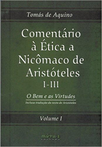 Comentário a Ética a Nicomaco de Aristóteles I-III - Volume I