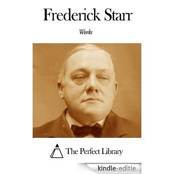 Works of Frederick Starr (English Edition) [Kindle-editie]