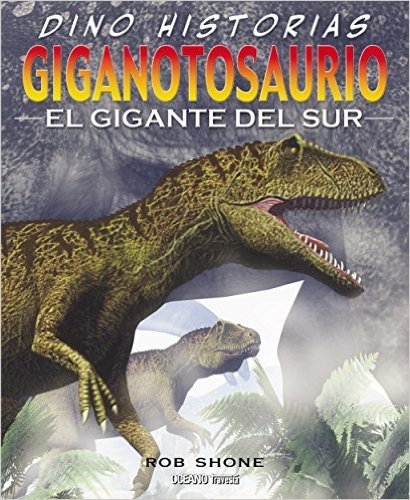 Giganotosaurio: el gigante del sur (Dino-historias)