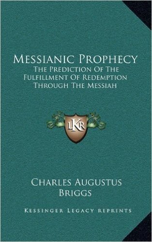 Messianic Prophecy: The Prediction of the Fulfillment of Redemption Through the Messiah