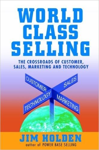 World Class Selling: The Crossroads of Customer, Sales, Marketing and Technology