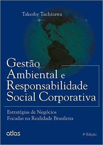 Gestão Ambiental e Responsabilidade Social Corporativa. Estratégias de Negócios Focadas na Realidade Brasileira