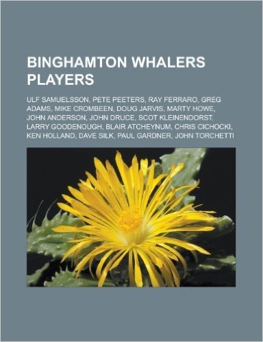 Binghamton Whalers Players: Ulf Samuelsson, Pete Peeters, Ray Ferraro, Greg Adams, Mike Crombeen, Doug Jarvis, Marty Howe, John Anderson, John Dru