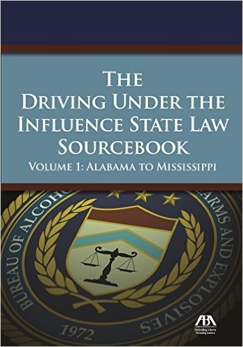 The 2015 Driving Under the Influence State Law Sourcebook: Alabama to Mississippi