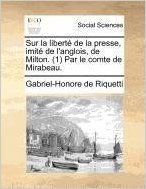 Sur La Liberte de La Presse, Imite de L'Anglois, de Milton. (1) Par Le Comte de Mirabeau.