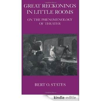 Great Reckonings in Little Rooms: On the Phenomenology of Theater [Kindle-editie]