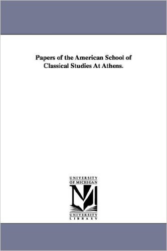Papers of the American School of Classical Studies at Athens.