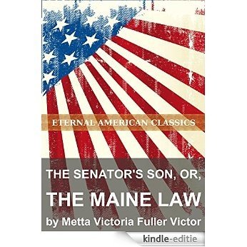 The Senator's Son, or, the Maine Law (English Edition) [Kindle-editie]