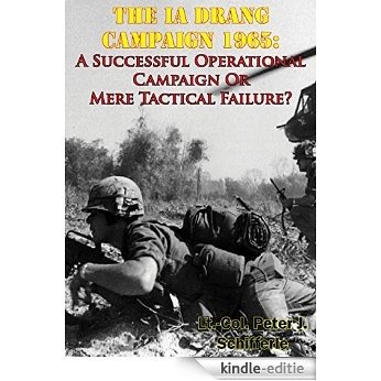 The Ia Drang Campaign 1965: A Successful Operational Campaign Or Mere Tactical Failure? (English Edition) [Kindle-editie]