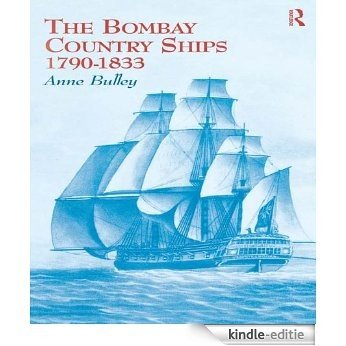 The Bombay Country Ships 1790-1833 [Kindle-editie]