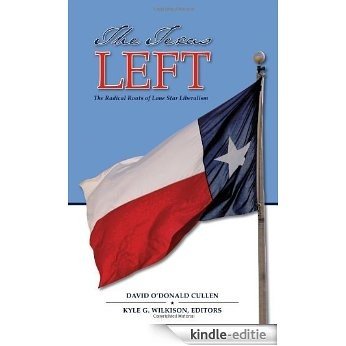 The Texas Left: The Radical Roots of Lone Star Liberalism (Elma Dill Russell Spencer Series in the West and Southwest) [Kindle-editie]