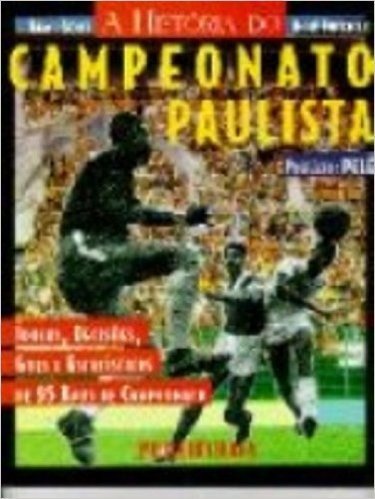 A Historia Do Campeonato Paulista. Idolos, Decisões Gols Estatisticas