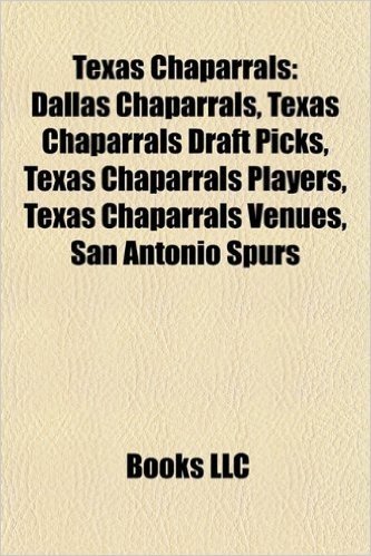 Texas Chaparrals: Dallas Chaparrals, Texas Chaparrals Draft Picks, Texas Chaparrals Players, Texas Chaparrals Venues, San Antonio Spurs