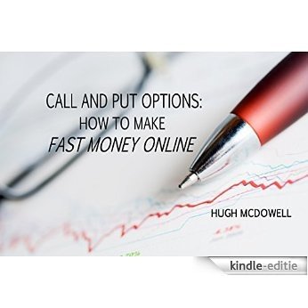 CALL AND PUT OPTIONS: HOW TO MAKE FAST MONEY ONLINE (English Edition) [Kindle-editie]