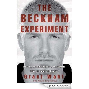 The Beckham Experiment: How the World's Most Famous Athlete Tried to Conquer America [Kindle-editie]