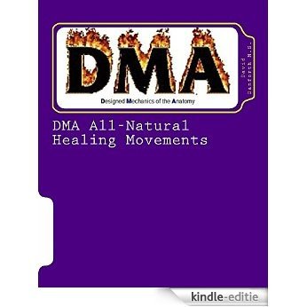 DMA All-Natural Healing Movements: DMA All-Natural Healing Movements (DMA Body Health Book 1) (English Edition) [Kindle-editie]