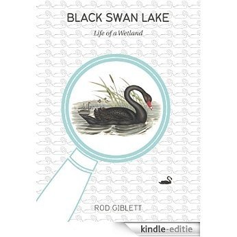Black Swan Lake: Life of a Wetland (Intellect Books - Cultural Studies of Natures, Landscapes and Environments) [Kindle-editie]