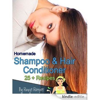 Homemade Shampoo And Hair Conditioner Recipes. 25+ Recipes (Pamper Yourself Book 13) (English Edition) [Kindle-editie]