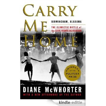 Carry Me Home: Birmingham, Alabama: The Climactic Battle of the Civil Rights Revolution (English Edition) [Kindle-editie]