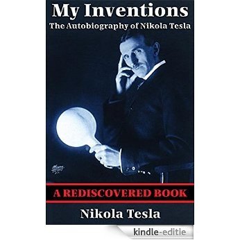 My Inventions (Rediscovered Books): The Autobiography of Nikola Tesla [Kindle-editie]
