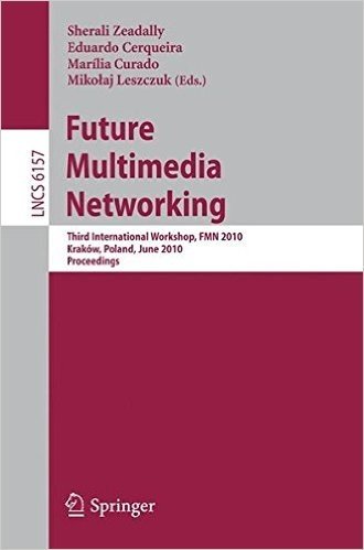 Future Multimedia Networking: Third International Workshop, Fmn 2010, Krakow, Poland, June 17-18, 2010. Proceedings