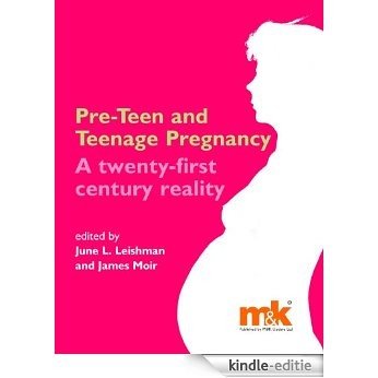 Pre-teen and Teenage Pregnancy: A 21st century reality: A Twenty-first Century Reality [Kindle-editie]
