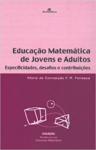 Educação Matemática de Jovens e Adultos. Especificações, Desafios e Contribuições