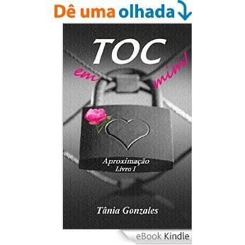 TOC em mim!: Aproximação livro 1 (Duologia TOC em mim!) [eBook Kindle]