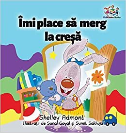 I Love to Go to Daycare (Romanian Children's Book): Romanian Book for Kids (Romanian Bedtime Collection)