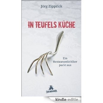 In Teufels Küche: Ein Restaurantkritiker packt aus (German Edition) [Kindle-editie]