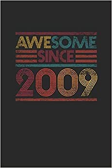 Awesome Since 2009: Blank Lined Notebook / Journal (6 X 9 -120 Pages) - Birthday Gift Idea