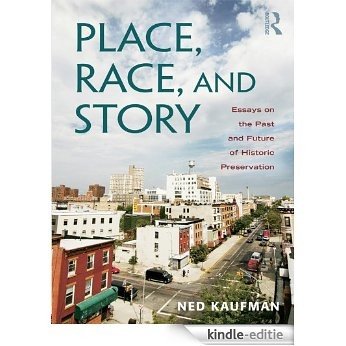 Place, Race, and Story: Essays on the Past and Future of Historic Preservation [Kindle-editie]