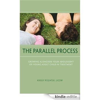 The Parallel Process: Growing Alongside Your Adolescent or Young Adult Child in Treatment (English Edition) [Kindle-editie]
