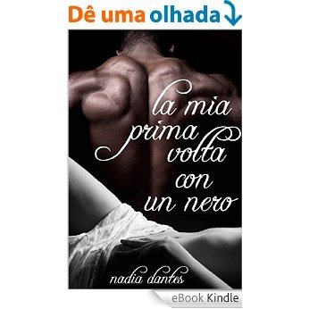 La Mia Prima Volta Con Un Nero (Italian Edition) [eBook Kindle]
